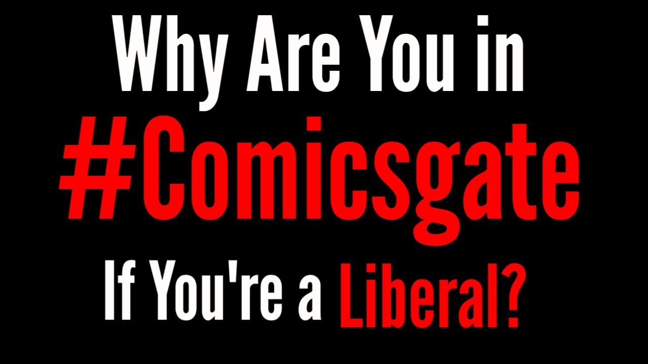 Why Are You in Comicsgate if You're a Liberal?