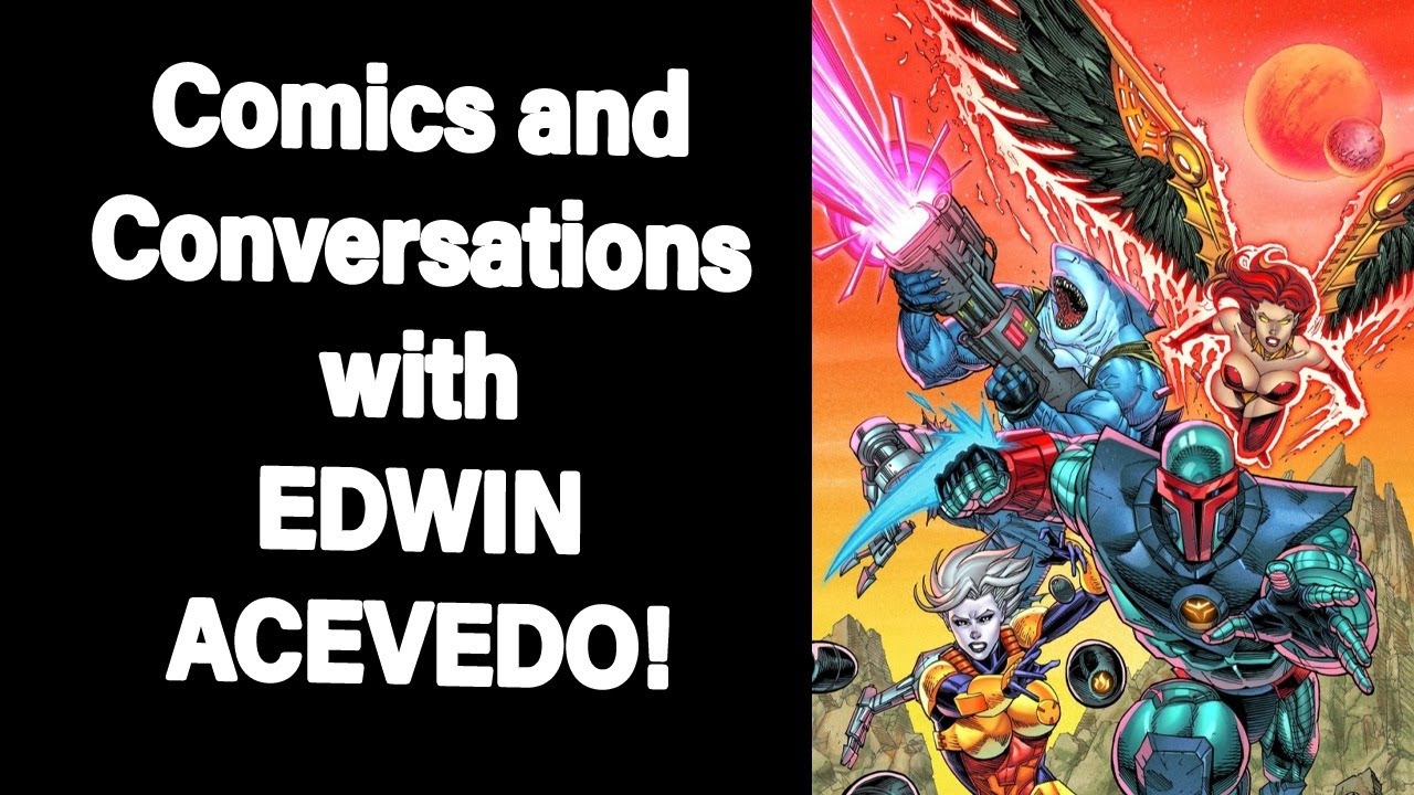 Comics and Coversations w/ EDWIN ACEVEDO! - Comicsgate.org