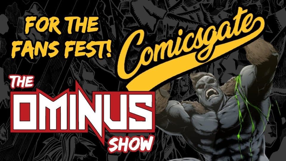 The Ominus Show #65 – DEMI-FOOT!! || Comicsgate For The Fans Fest!! ||
