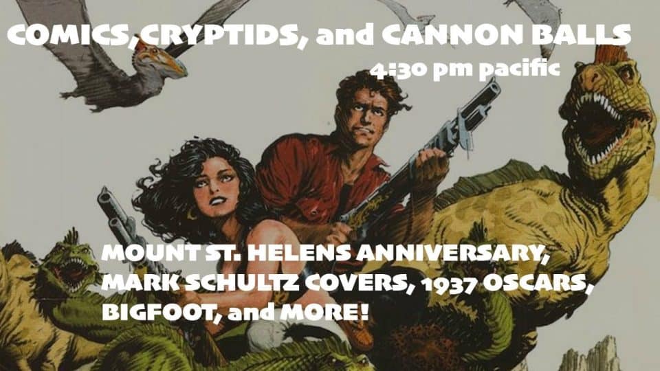 COMICS, CRYPTIDS, and CANNON BALLS: Mount St. Helens, Mark Schultz Covers, and MORE!